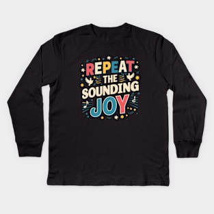 repeat the sounding joy Kids Long Sleeve T-Shirt